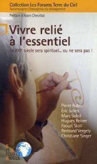 Vivre relié à l'essentiel : Le XXIe siècle sera spirituel. ou ne sera pas !