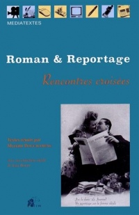 Roman et Reportage. Rencontres Croisees XX<Sup>E</Sup> - Xxi<Sup>E</S Up> Siecles