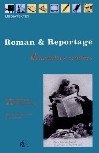 Roman et Reportage. Rencontres Croisees XX<Sup>E</Sup> - Xxi<Sup>E</S Up> Siecles