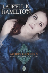 Merry Gentry, Tome 5 : Sous le souffle de Mistral