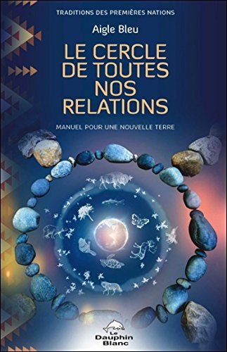 Le Cercle de toutes nos relations - Manuel pour une nouvelle Terre