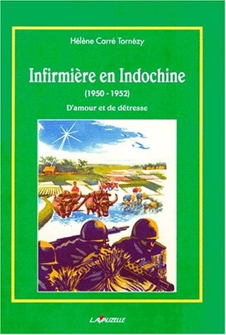 Infirmiere en Indochine. d'amour et de detresse (1950-1952)
