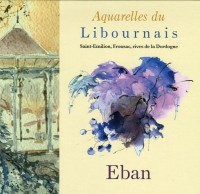 Aquarelles du Libournais : Saint-Emilion, Fronsac, rives de la Dordogne