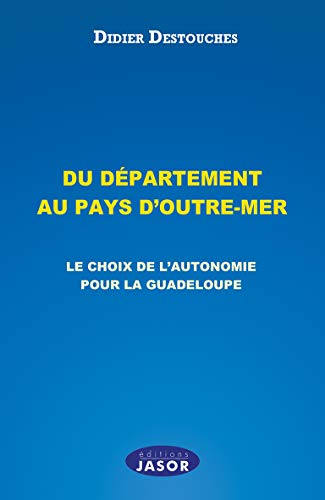 Du Département au Pays d'Outre-Mer - le Choix de l'Autonomie pour la Guadeloupe