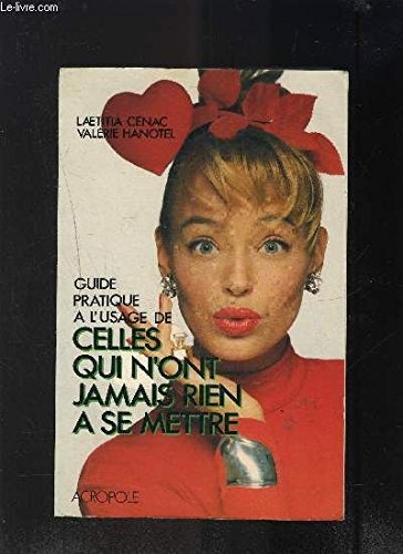 Guide pratique à l'usage de celles qui n'ont jamias rien à se mettre