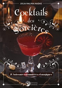 Cocktails des Sorcières: 70 boissons saisonnières et magiques