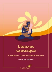 L'amant tantrique – Édition collector: L'homme sur la voie de la sexualité sacrée