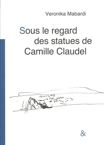 Sous le regard des statues: (avec Camille Claudel)