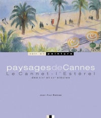 Paysages de Cannes : Le Cannet, l'Estérel des XIXe et XXe siècles