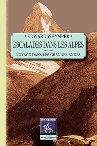 Escalades dans les Alpes suivi de voyage dans les Grandes Andes