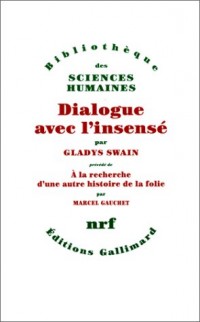 Dialogue avec l'insensé - A la recherche d'une autre histoire de la folie