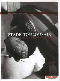 Stade Toulousain : Un siècle de rugby en rouge et noir