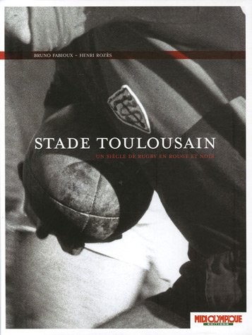 Stade Toulousain : Un siècle de rugby en rouge et noir