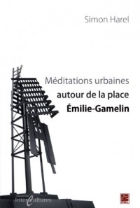 Méditations Urbaines Autour de la Place Emilie-Gamelin