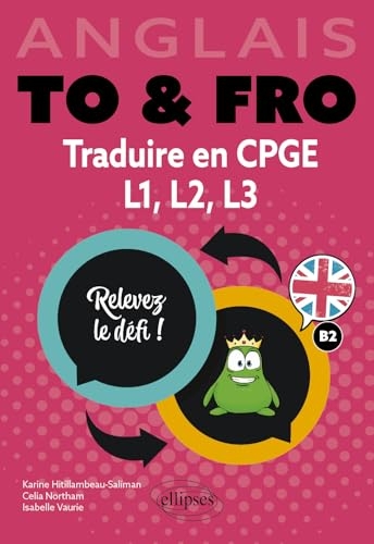 Anglais. To & Fro. Traduire en CPGE, L1, L2, L3: Relevez le défi ! B2 (prépas, Licence)