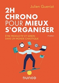 2h chrono pour mieux s'organiser - 2e éd. - Etre productif et serein dans un monde chaotique: Etre productif et serein dans un monde chaotique