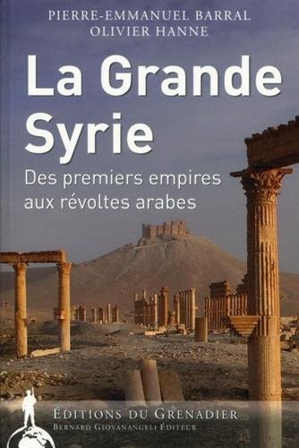 La Grande Syrie: Des premiers empires aux révoltes arabes.