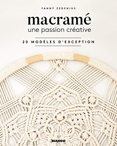 Macramé, une passion créative : 20 modèles d'exception