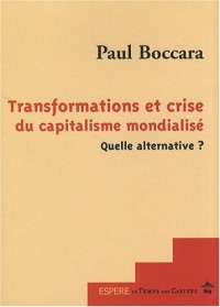 Transformations et Crise du Capitalisme Mondialise Quelle Alternative ?
