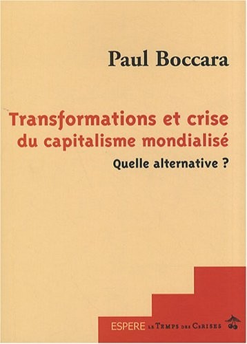 Transformations et Crise du Capitalisme Mondialise Quelle Alternative ?