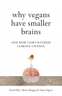 Why Vegans Have Smaller Brains: And How Cows Reverse Climate Change