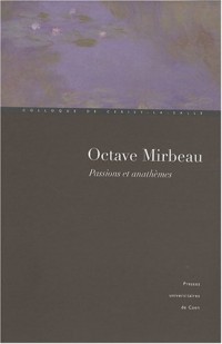 Octave Mirbeau : Passions et anathèmes