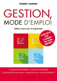 Gestion, mode d'emploi: Comptabilité générale, analyse financière, comptabilité analytique, business plan, investissements