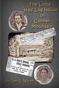 The Little Half-Log House on Conner Mountain: Based on the true facts of the boyhood and family of Roy Lee White.