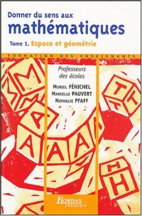 Donner du sens aux mathématiques : Tome 1, Espace et géométrie