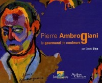 Pierre Ambrogiani : Le gourmand de couleurs 1907-1985