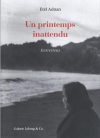 Etel Adnan : un Printemps inattendu : Entretiens 1983-2018