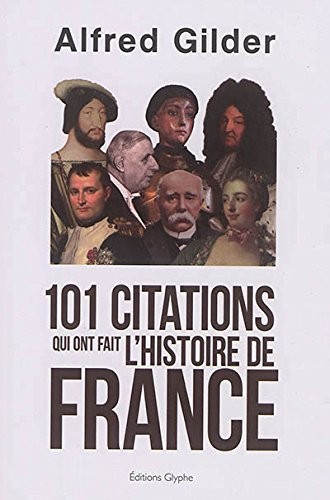 101 citations qui ont fait l'Histoire de France