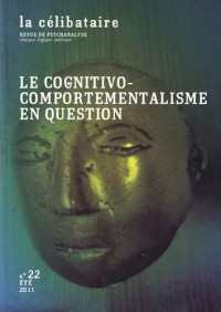 La célibataire, N° 22, Eté 2011 : Le cognitivo-comportementalisme en question