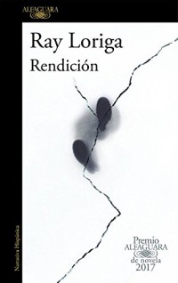 Rendición (Premio Alfaguara de novela 2017)