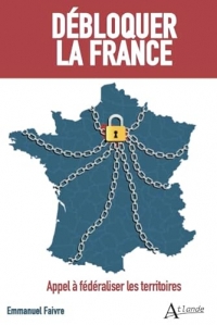 Débloquer la France: Appel à fédéraliser les territoires