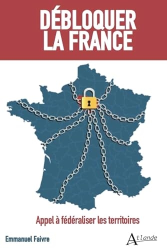 Débloquer la France: Appel à fédéraliser les territoires