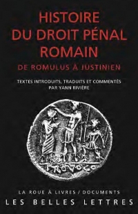 Histoire du Droit Penal Romain - de Romulus a Justinien