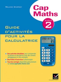 Cap Maths Cycle 2 éd. 2012 - Guide d'activités pour la calculatrice