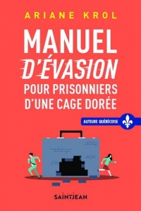 Manuel d'evasion pour prisonniers d'une cage doree