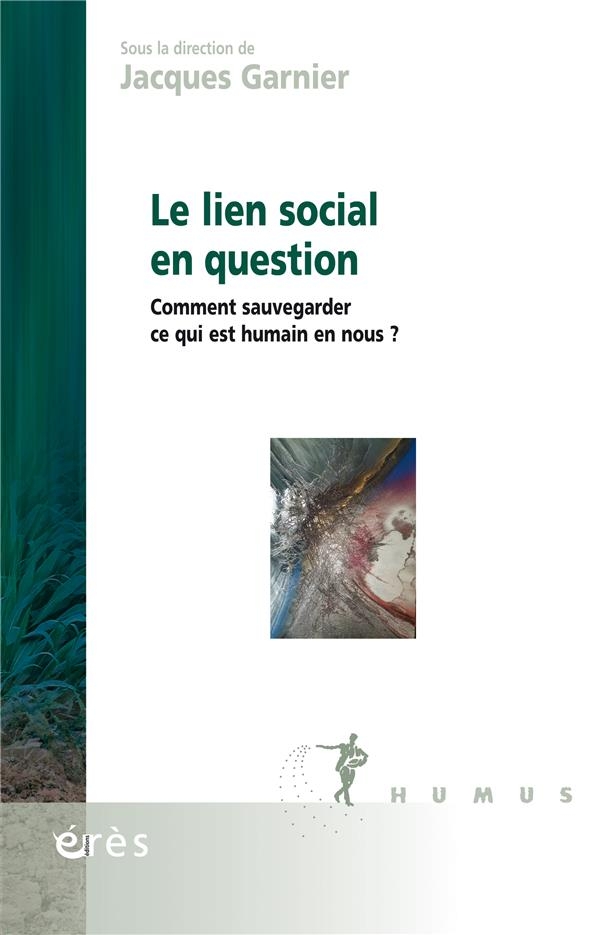 Le lien social en question: Comment sauvegarder ce qui est humain en nous ?