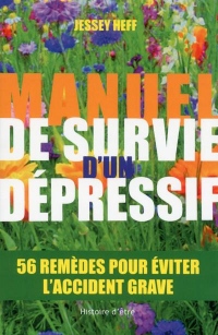 Manuel de survie d'un dépressif. 56 remèdes pour éviter l'accident grave