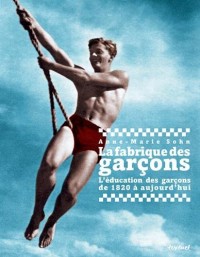 La Fabrique des garçons, l'éducation des garçons de 1820 à aujourd'hui