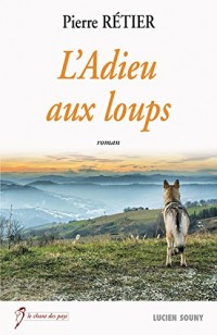L'Adieu aux loups: Un roman régional fascinant (Le chant des pays)