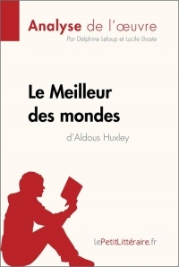 Fiche de lecture : Le Meilleur des mondes d'Aldous Huxley (Analyse de l'oeuvre) : Comprendre la littérature avec lePetitLittéraire.fr