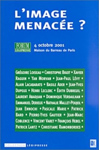L'image menacée ? Actes du forum légipresse du 4 octobre 2001 - Maison du Barreau de Paris