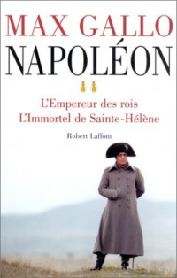 Napoléon, tome 2 : L'Empereur des rois - L'Immortel de Sainte-Hélène