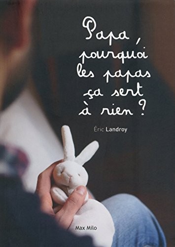 Papa, pourquoi les papas ça sert à rien ?