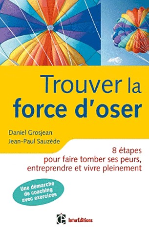 Trouver la force d'oser - 8 étapes pour faire tomber ses peurs, entreprendre et vivre pleinement- 2e