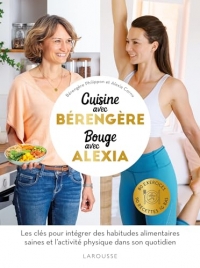 Cuisine avec Bérengère, Bouge avec Alexia: 90 recettes IG bas santé, 80 exercices