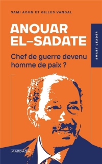 Anouar el-Sadate: Chef de guerre devenu homme de paix ?